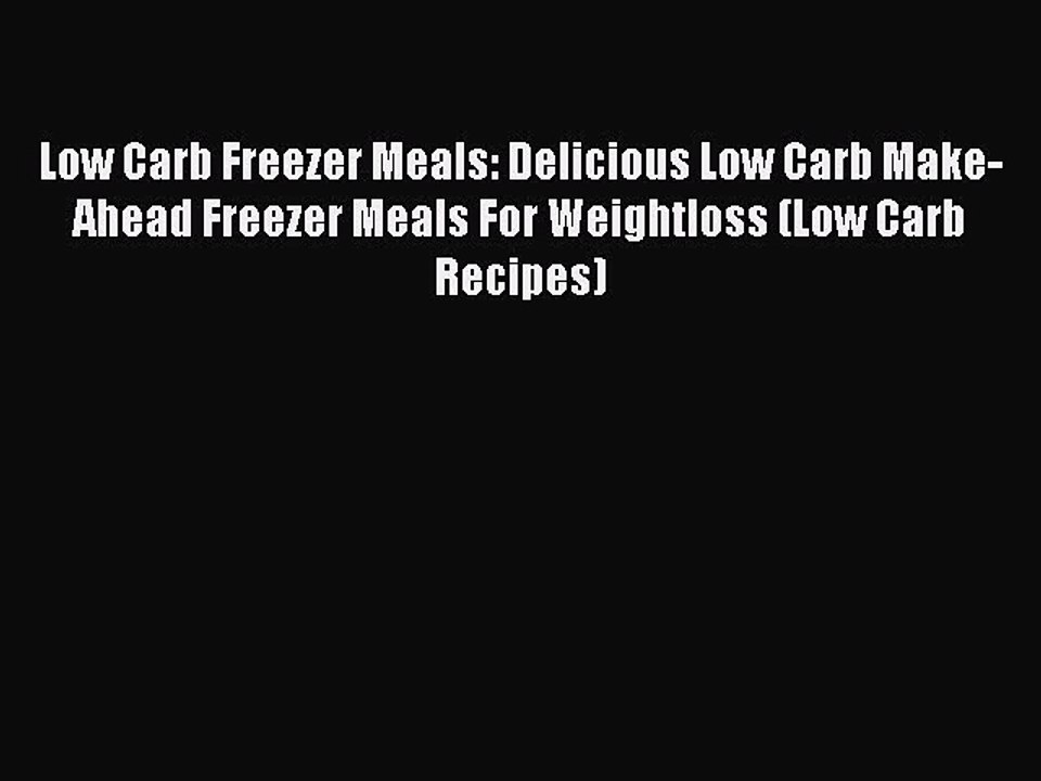 [Read PDF] Low Carb Freezer Meals: Delicious Low Carb Make-Ahead Freezer Meals For Weightloss