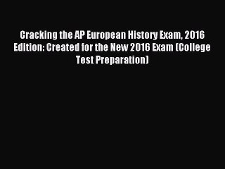 Read Cracking the AP European History Exam 2016 Edition: Created for the New 2016 Exam (College