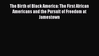 [Read book] The Birth of Black America: The First African Americans and the Pursuit of Freedom