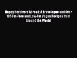 [Read PDF] Happy Herbivore Abroad: A Travelogue and Over 135 Fat-Free and Low-Fat Vegan Recipes