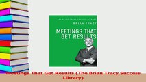 Download  Meetings That Get Results The Brian Tracy Success Library PDF Free