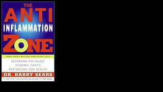 The Anti-Inflammation Zone: Reversing the Silent Epidemic That's Destroying Our Health 2005 by Barry Sears