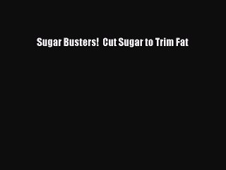 [Read PDF] Sugar Busters!  Cut Sugar to Trim Fat Ebook Online