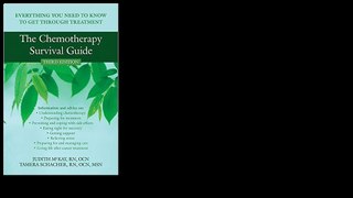 The Chemotherapy Survival Guide: Everything You Need to Know to Get Through Treatment Third Edition Edition by Judith Mc