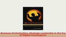 PDF  Business Orchestration Strategic Leadership in the Era of Digital Convergence Read Full Ebook