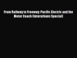 [Read book] From Railway to Freeway: Pacific Electric and the Motor Coach (Interurbans Special)