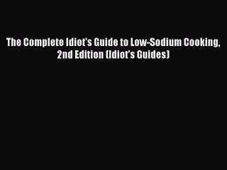 [Read PDF] The Complete Idiot's Guide to Low-Sodium Cooking 2nd Edition (Idiot's Guides) Download