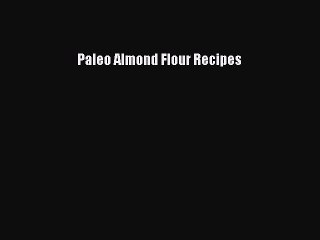 [Read PDF] Paleo Almond Flour Recipes Ebook Free