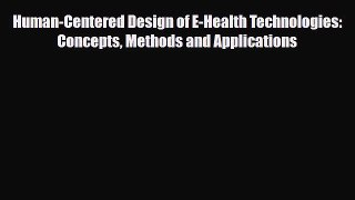 [PDF] Human-Centered Design of E-Health Technologies: Concepts Methods and Applications Read
