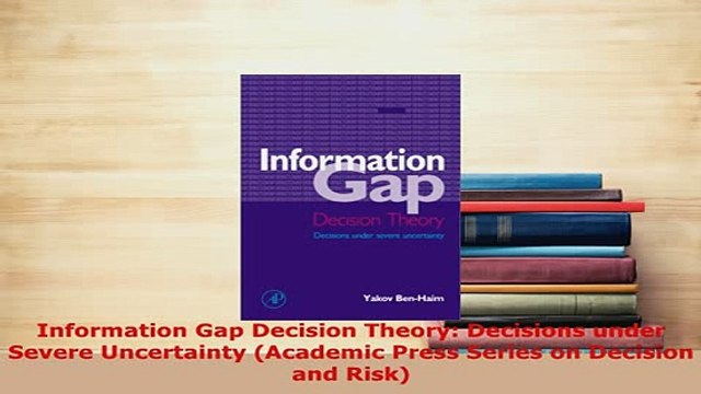 Download Information Gap Decision Theory Decisions under Severe Uncertainty Academic Press Series Read Full Ebook