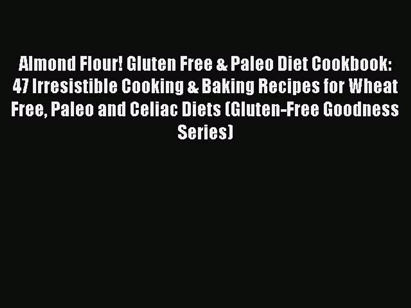 ⁣[Read PDF] Almond Flour! Gluten Free & Paleo Diet Cookbook: 47 Irresistible Cooking & Baking