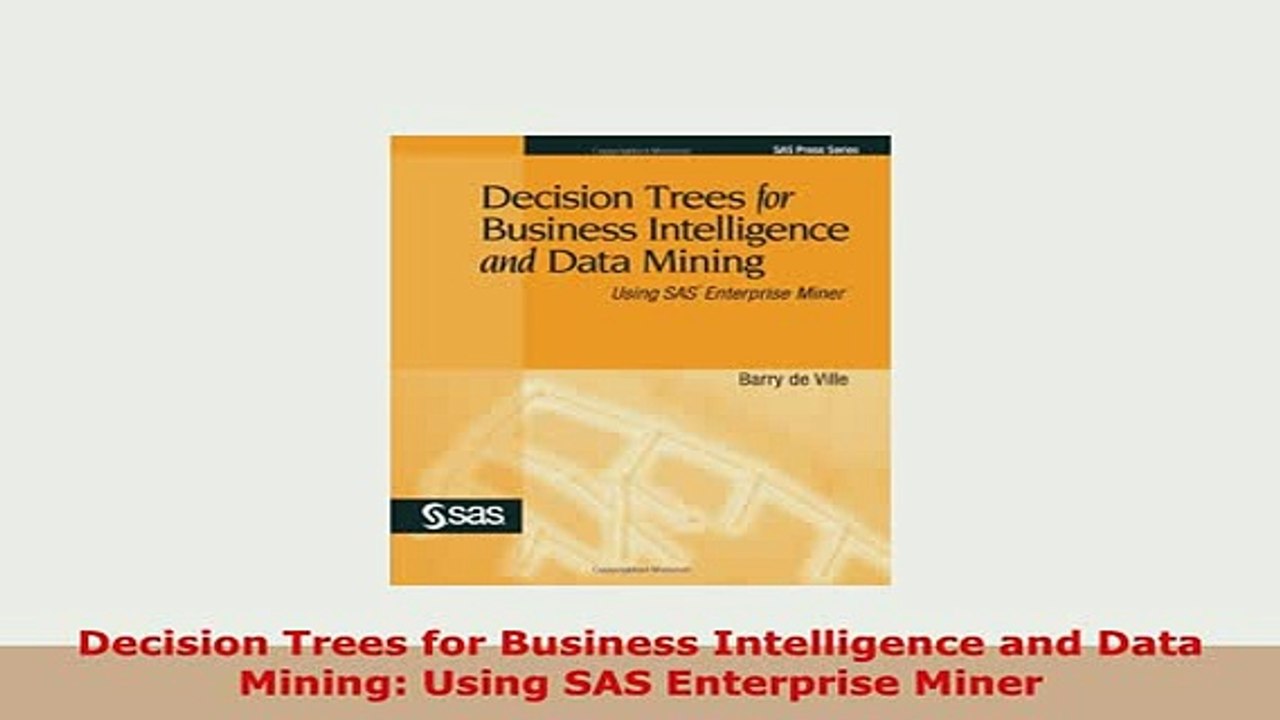 Download  Decision Trees for Business Intelligence and Data Mining Using SAS Enterprise Miner Read Online