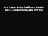 Read Porte Crayon's Mexico: David Hunter Strother's Diaries in the Early Porfirian Era 1879-1885