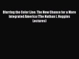 [PDF] Blurring the Color Line: The New Chance for a More Integrated America (The Nathan I.