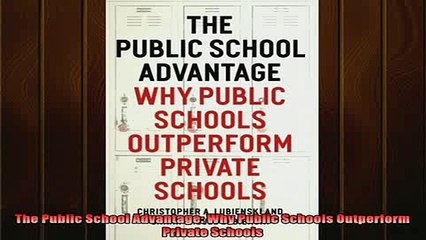 READ book  The Public School Advantage Why Public Schools Outperform Private Schools Full Free