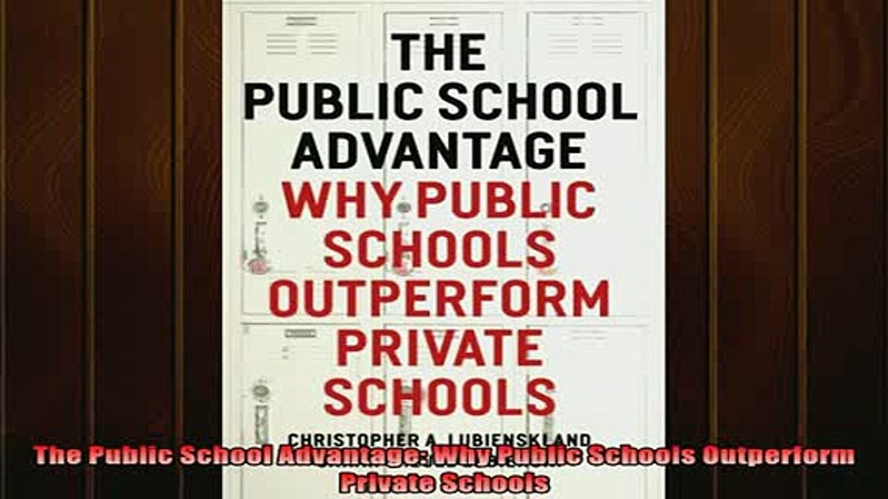 READ book  The Public School Advantage Why Public Schools Outperform Private Schools Full Free