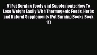 PDF 51 Fat Burning Foods and Supplements: How To Lose Weight Easily With Thermogenic Foods