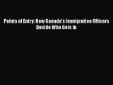 Ebook Points of Entry: How Canada's Immigration Officers Decide Who Gets In Read Full Ebook