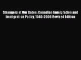 Book Strangers at Our Gates: Canadian Immigration and Immigration Policy 1540-2006 Revised