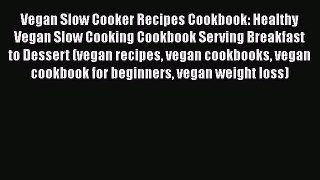 PDF Vegan Slow Cooker Recipes Cookbook: Healthy Vegan Slow Cooking Cookbook Serving Breakfast
