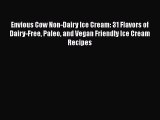 PDF Envious Cow Non-Dairy Ice Cream: 31 Flavors of Dairy-Free Paleo and Vegan Friendly Ice