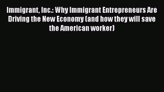 Book Immigrant Inc.: Why Immigrant Entrepreneurs Are Driving the New Economy (and how they