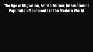 Ebook The Age of Migration Fourth Edition: International Population Movements in the Modern