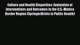 Ebook Culture and Health Disparities: Evaluation of Interventions and Outcomes in the U.S.-Mexico