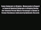 Ebook Some Emigrants to Virginia : Memoranda in Regard to Several Hundred Emigrants to Virginia