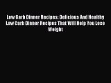 [Read PDF] Low Carb Dinner Recipes: Delicious And Healthy Low Carb Dinner Recipes That Will