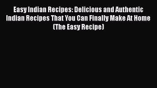 PDF Easy Indian Recipes: Delicious and Authentic Indian Recipes That You Can Finally Make At