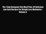 [Read PDF] The 7-Day Ketogenic Diet Meal Plan: 35 Delicious Low Carb Recipes For Weight Loss