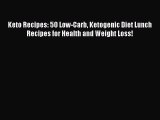 [Read PDF] Keto Recipes: 50 Low-Carb Ketogenic Diet Lunch Recipes for Health and Weight Loss!