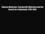 Ebook Chinese Mexicans: Transpacific Migration and the Search for a Homeland 1910-1960 Read