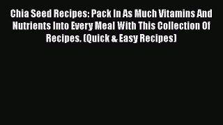 PDF Chia Seed Recipes: Pack In As Much Vitamins And Nutrients Into Every Meal With This Collection