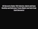 [Read PDF] 40 Desserts Under 150 Calories: Quick and Easy Healthy and Delicious Treats Made