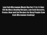 [Read PDF] Low Carb Microwave Meals Box Set ( 5 in 1): Over 150 No Mess Healthy Recipes Low