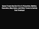 [Read PDF] Sweet Treats Box Set (5 in 1): Pistachios Muffins Cupcakes Mug Cakes and Other Treats
