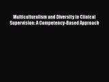 Ebook Multiculturalism and Diversity in Clinical Supervision: A Competency-Based Approach Read