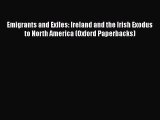 Ebook Emigrants and Exiles: Ireland and the Irish Exodus to North America (Oxford Paperbacks)