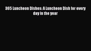 [Read PDF] 365 Luncheon Dishes: A Luncheon Dish for every day in the year Ebook Free