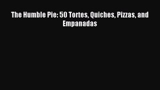 [Read PDF] The Humble Pie: 50 Tortes Quiches Pizzas and Empanadas Ebook Online