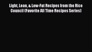 [Read PDF] Light Lean & Low-Fat Recipes from the Rice Council (Favorite All Time Recipes Series)