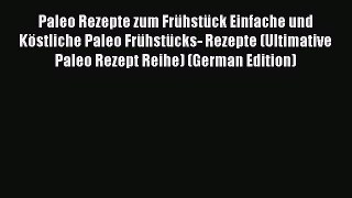 [Read PDF] Paleo Rezepte zum Frühstück Einfache und Köstliche Paleo Frühstücks- Rezepte (Ultimative