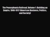 [Read book] The Pennsylvania Railroad Volume 1: Building an Empire 1846-1917 (American Business