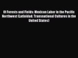 Ebook Of Forests and Fields: Mexican Labor in the Pacific Northwest (Latinidad: Transnational