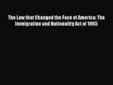 Ebook The Law that Changed the Face of America: The Immigration and Nationality Act of 1965