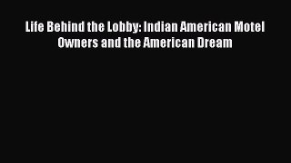 Ebook Life Behind the Lobby: Indian American Motel Owners and the American Dream Read Online