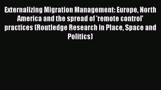 Book Externalizing Migration Management: Europe North America and the spread of 'remote control'