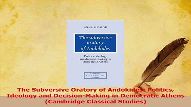 PDF The Subversive Oratory of Andokides Politics Ideology and DecisionMaking in Democratic PDF Full Ebook